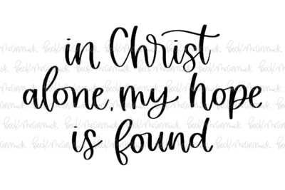 In Christ Alone My Hope Is Found - Christian SVG File