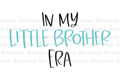 In My Little Brother Era - Family SVG File