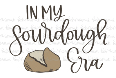 In My Sourdough Era - Farm and Homestead SVG File