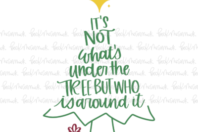 It's Not What's Under The Tree But Who Is Around It - Christmas SVG File