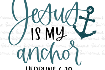 Jesus Is My Anchor - Christian SVG File