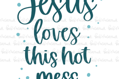 Jesus Loves This Hot Mess - Christian SVG File