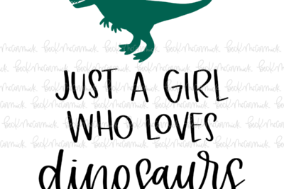 Just A Girl Who Loves Dinosaurs - Just Girl Things SVG File