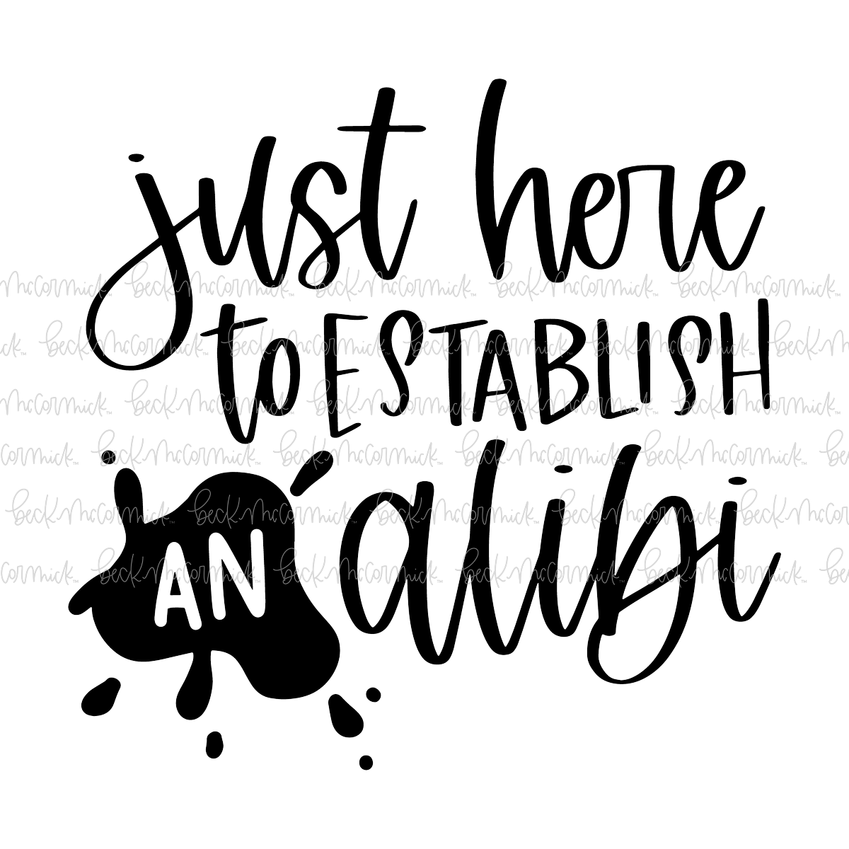 Just Here To Establish An Alibi - True Crime SVG File