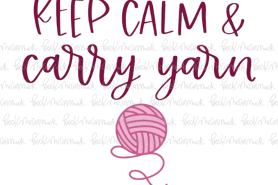 Keep Calm And Carry Yarn - Just Girl Things SVG File