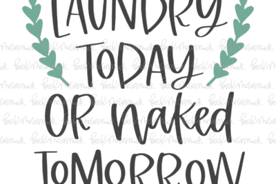 Laundry Today Or Naked Tomorrow - Family SVG File, Home SVG File
