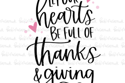 Let Our Hearts Be Full Of Thanks And Giving - Thanksgiving SVG and Fall SVG