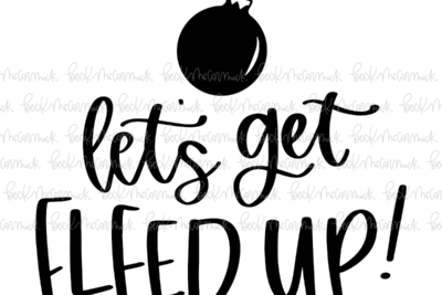 Lets Get Elfed Up 2 - Christmas SVG File