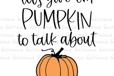 Let's Give 'em Pumpkin To Talk About - Halloween SVG File