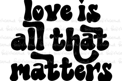 Love Is All That Matters - Family SVG File, Home SVG File