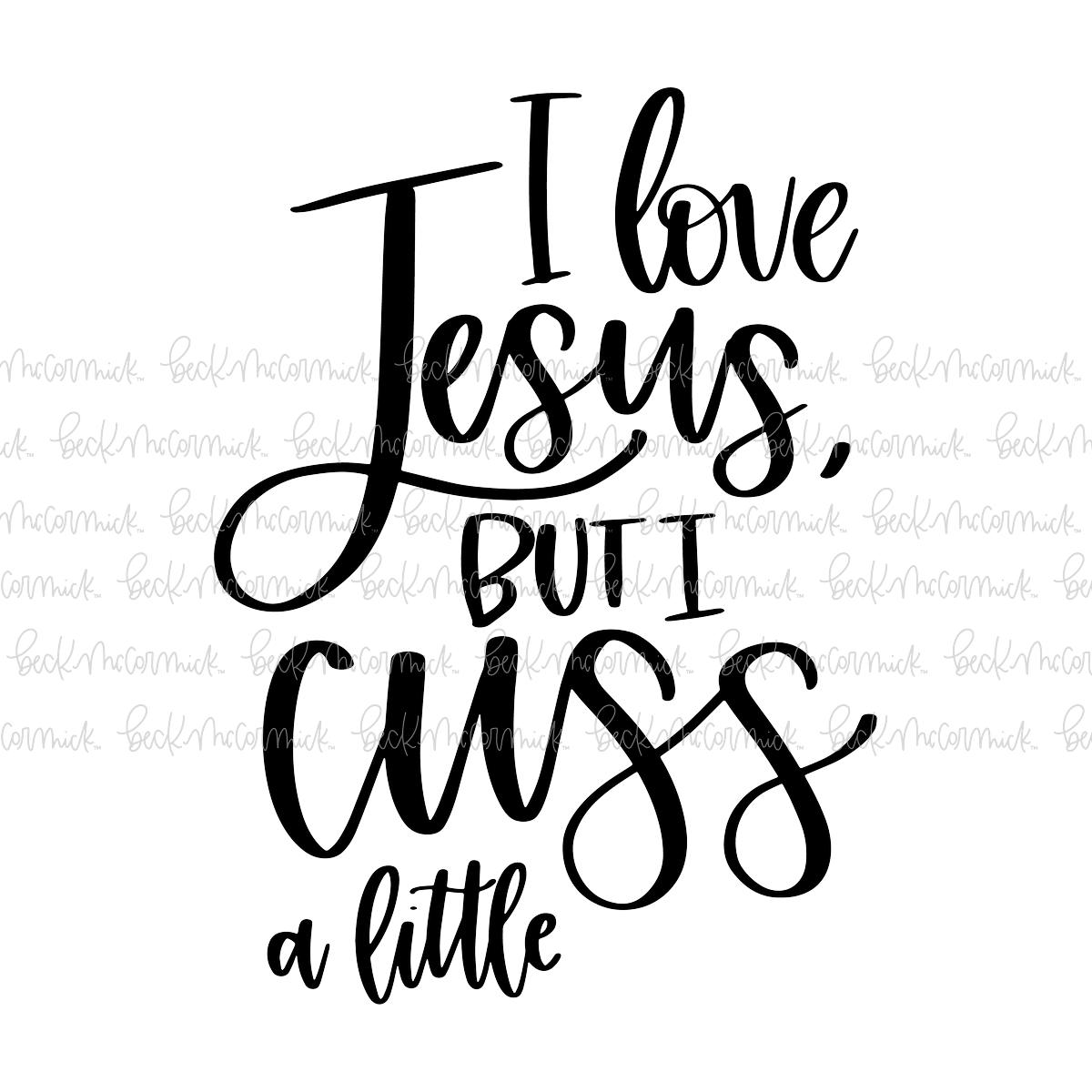 Love Jesus But Cuss A Little - Funny and Sarcastic SVG File