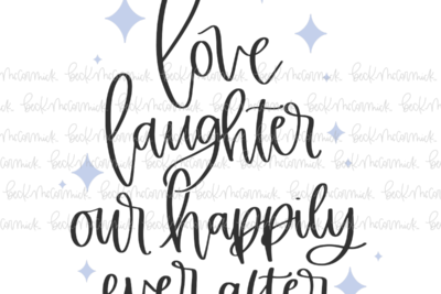 Love Laughter Our Happily Ever After - Family SVG File, Home SVG File