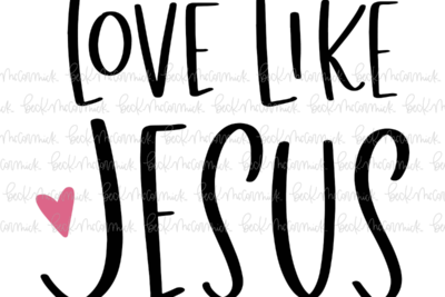 Love Like Jesus - Christian SVG File