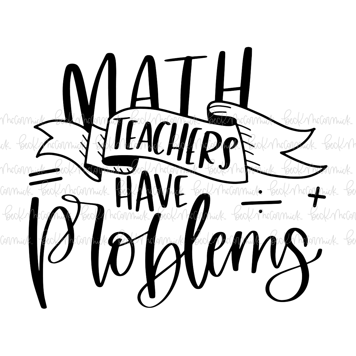 Math Teachers Have Problems - Teacher SVG File