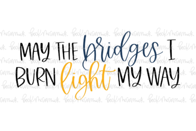 May The Bridges I Burn Light My Way - Funny and Sarcastic SVG File