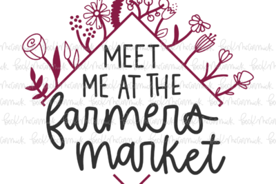 Meet Me At The Farmers Market - Farm and Homestead SVG File