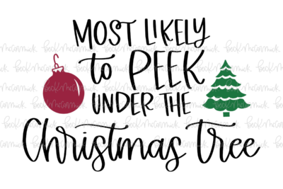 Most Likely To Peek Under The Christmas Tree - Christmas SVG File