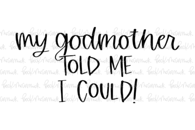My Godmother Told Me I Could - Family SVG File