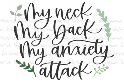 My Neck My Back My Anxiety Attack - Funny and Sarcastic SVG File