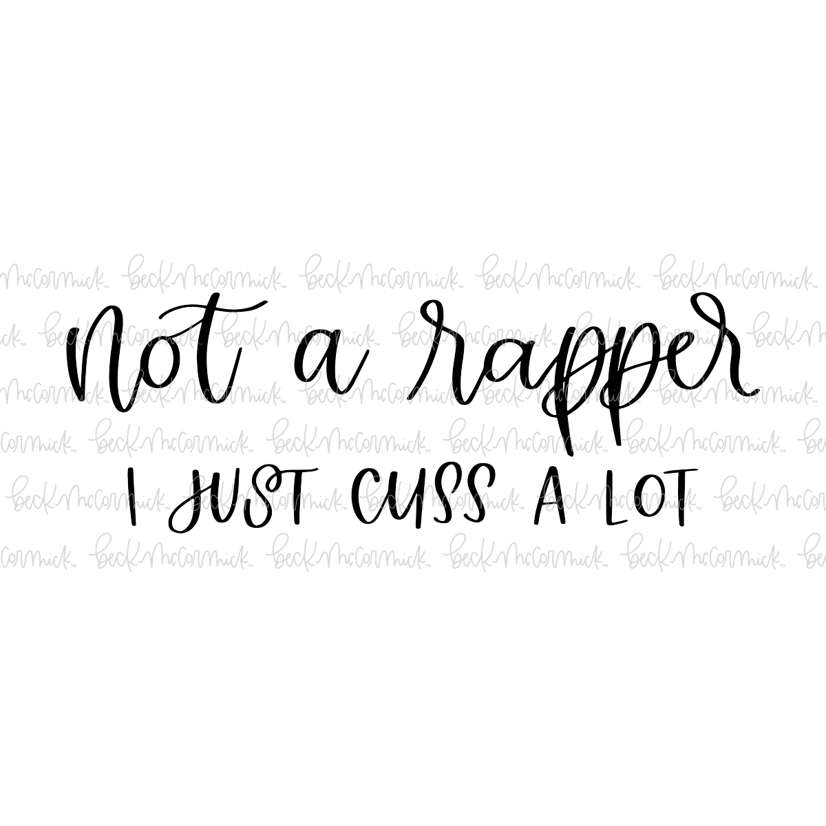 Not A Rapper I Just Cuss A Lot - Funny and Sarcastic SVG File