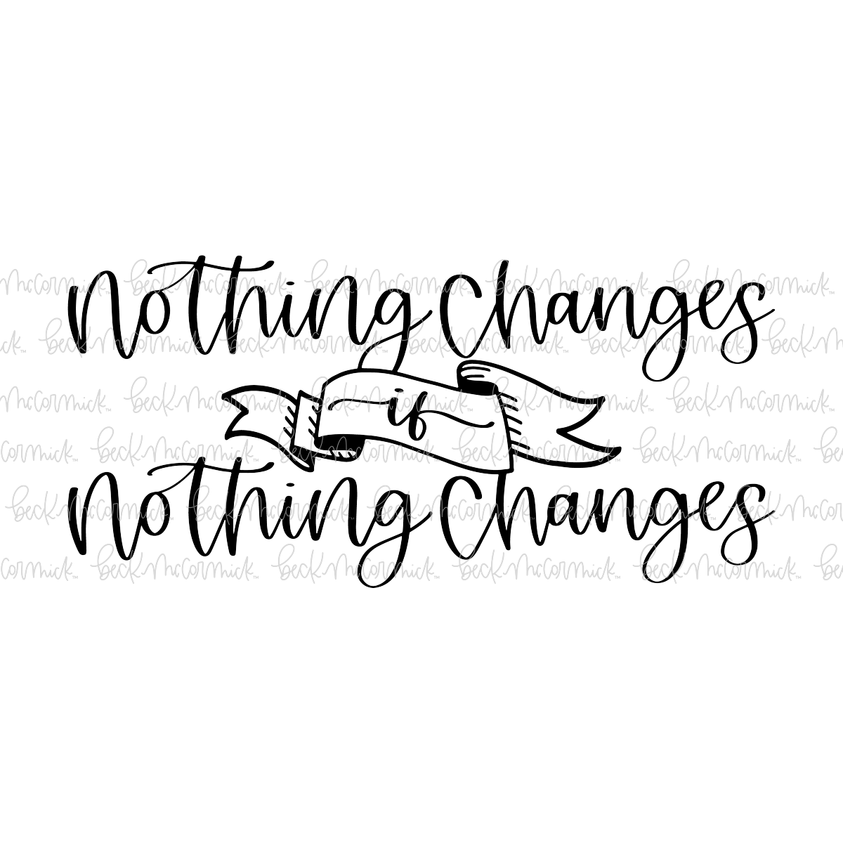 Nothing Changes If Nothing Changes - Inspirational SVG File