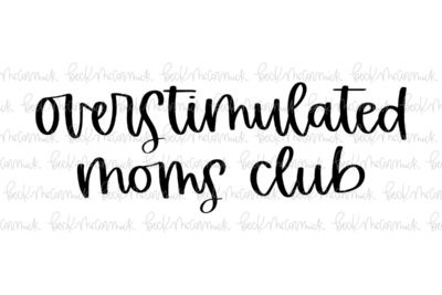 Overstimulated Moms Club - Family SVG File, Home SVG File