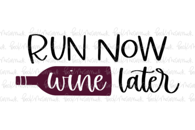 Run Now Wine Later - Alcohol SVG File, Boozy SVG File