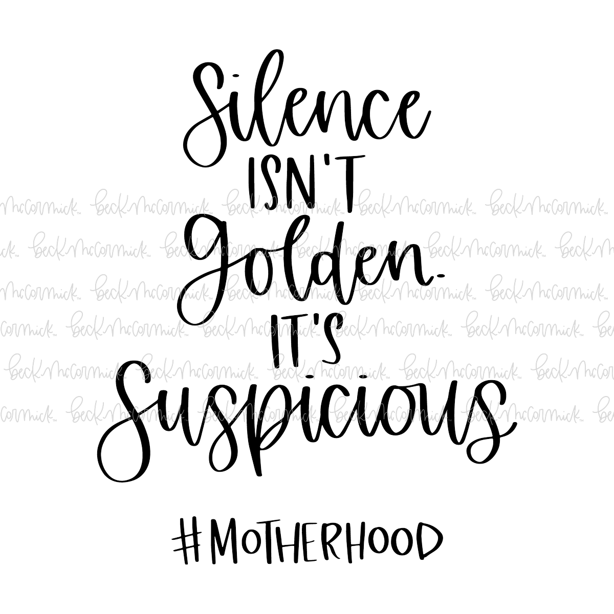 Silence Isn't Golden It's Suspicious Motherhood - Funny and Sarcastic SVG File