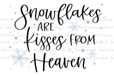 Snowflakes Are Kisses From Heaven - Christmas SVG File