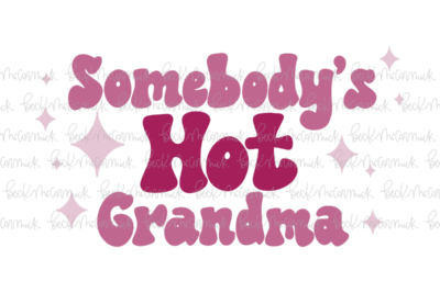 Somebody's Hot Grandma 2 - Family SVG File, Home SVG File