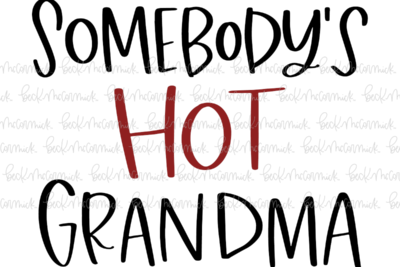 Somebody's Hot Grandma - Family SVG File, Home SVG File
