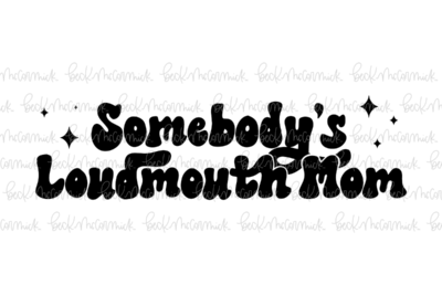 Somebody's Loudmouth Mom - Family SVG File, Home SVG File