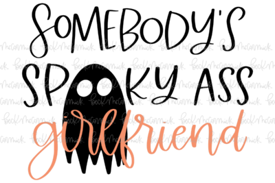Somebody's Spooky Ass Girlfriend - Halloween SVG File