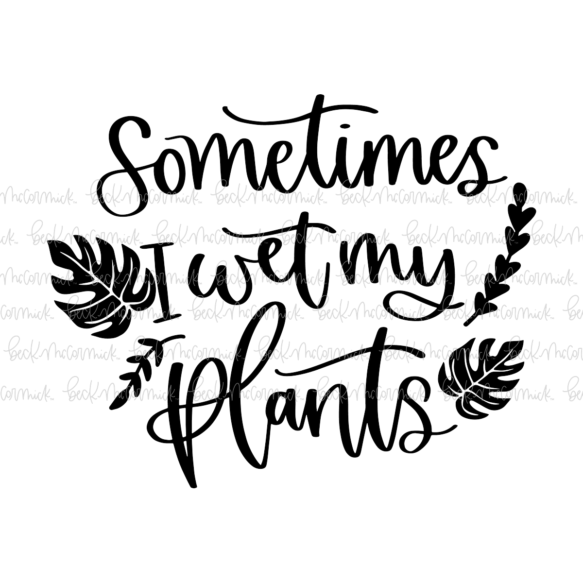 Sometimes I Wet My Plants - Plant and Gardening SVG File