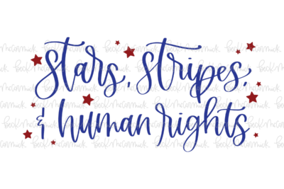 Stars Stripes And Human Rights - Fourth of July SVG File