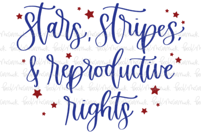 Stars Stripes And Reproductive Rights - Fourth of July SVG File