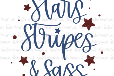 Stars Stripes And Sass - Fourth of July SVG File