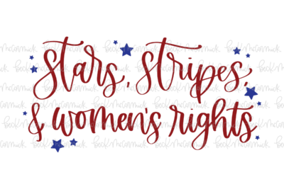 Stars Stripes And Women's Rights - Fourth of July SVG File