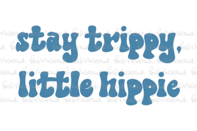 Stay Trippy Little Hippie - Funny and Sarcastic SVG File