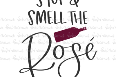 Stop And Smell The Rose - Alcohol SVG File, Boozy SVG File