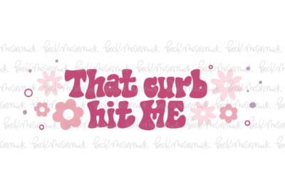 That Curb Hit Me 2 - Just Girl Things SVG File