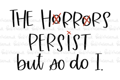 The Horrors Persist But So Do I - Funny and Sarcastic SVG File