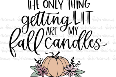The Only Thing Getting Lit Are My Fall Candles - Thanksgiving SVG and Fall SVG