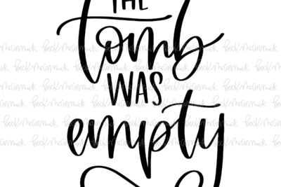 The Tomb Was Empty - Christian SVG File