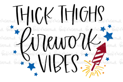 Thick Thighs Firework Vibes - Fourth of July SVG File