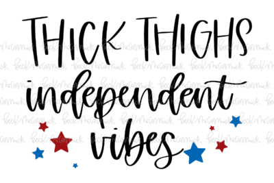 Thick Thighs Independent Vibes - Fourth of July SVG File