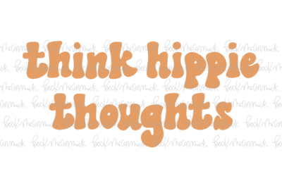 Think Hippie Thoughts - Funny and Sarcastic SVG File