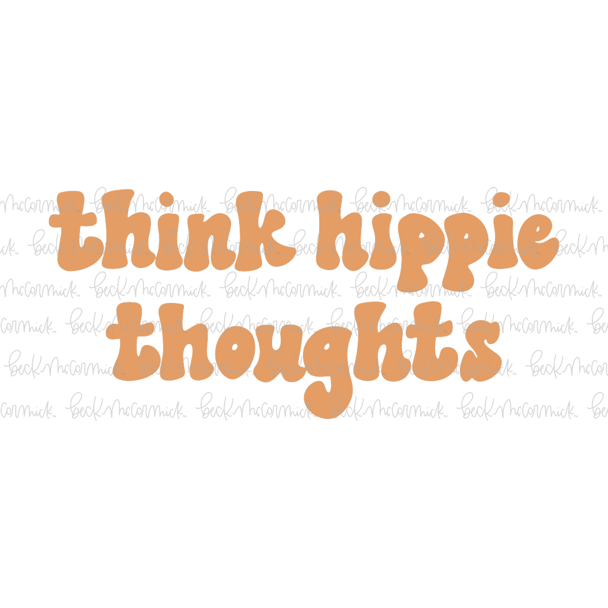 Think Hippie Thoughts - Funny and Sarcastic SVG File
