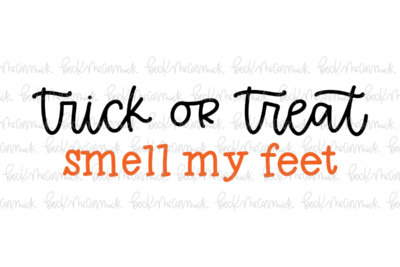 Trick Or Treat Smell My Feet - Halloween SVG File