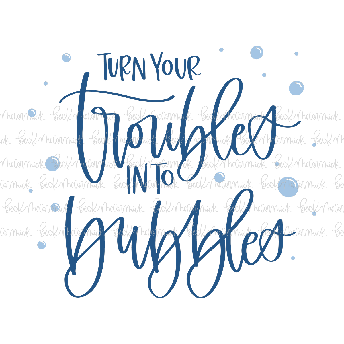 Turn Your Troubles Into Bubbles - Family SVG File, Home SVG File